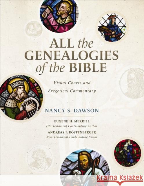 All the Genealogies of the Bible: Visual Charts and Exegetical Commentary Nancy S. Dawson Eugene H. Merrill Andreas J. Kostenberger 9780310536222 Zondervan Academic