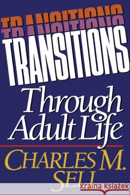 Transitions Through Adult Life Charles M. Sell 9780310536611 Zondervan Publishing Company