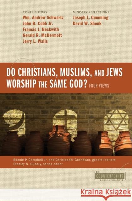 Do Christians, Muslims, and Jews Worship the Same God?: Four Views Wm Andrew Schwartz John B. Cob Francis J. Beckwith 9780310538035