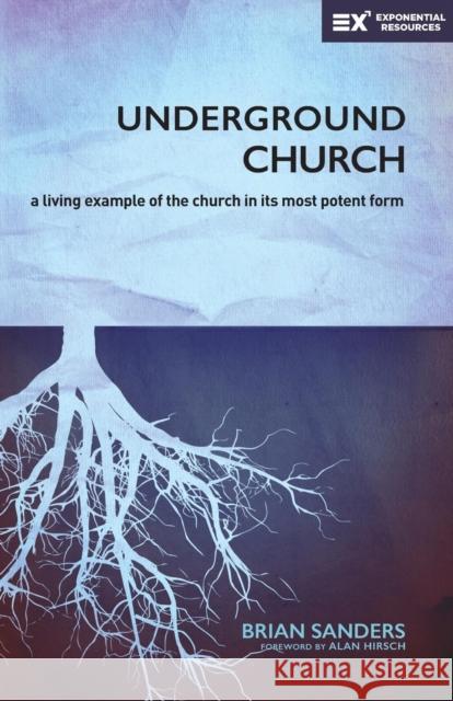 Underground Church: A Living Example of the Church in Its Most Potent Form Brian Sanders 9780310538073 Zondervan