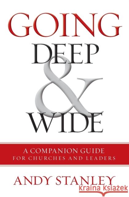 Going Deep and Wide: A Companion Guide for Churches and Leaders Andy Stanley 9780310538301 Zondervan