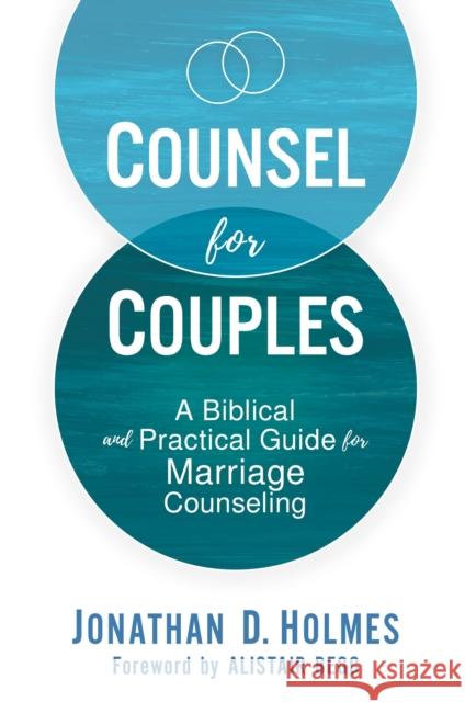 Counsel for Couples: A Biblical and Practical Guide for Marriage Counseling Jonathan D. Holmes 9780310576273 Zondervan