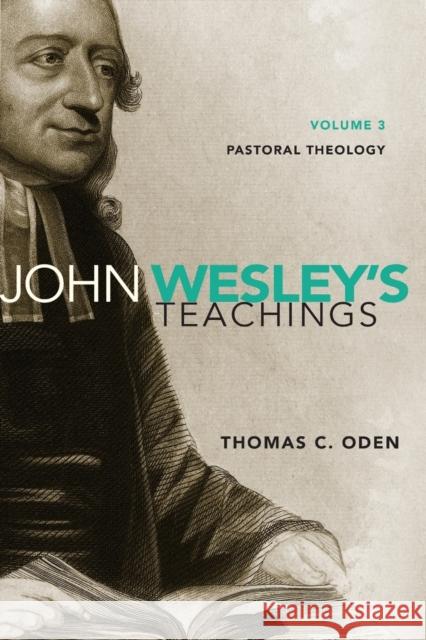 John Wesley's Teachings, Volume 3: Pastoral Theology 3 Oden, Thomas C. 9780310587095