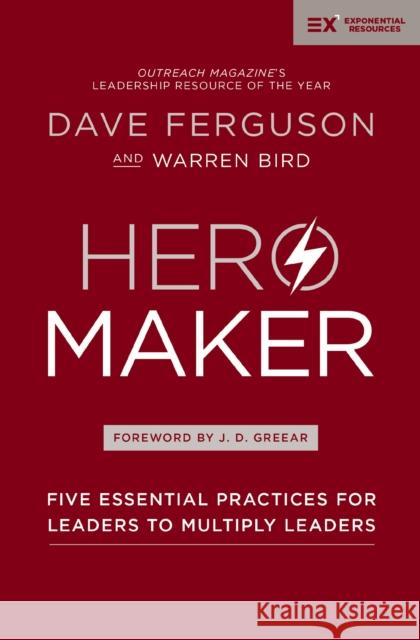 Hero Maker: Five Essential Practices for Leaders to Multiply Leaders Warren Bird 9780310588931