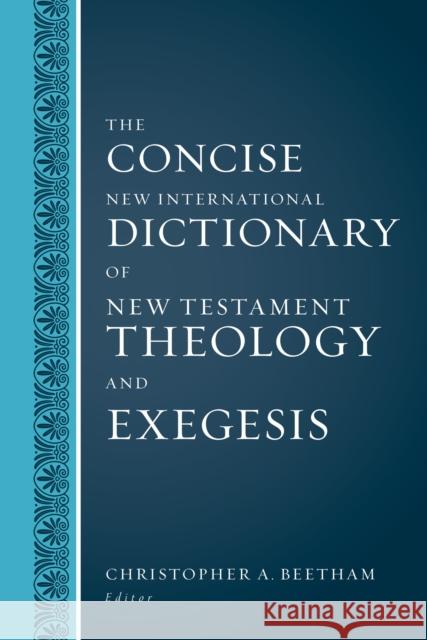 The Concise New International Dictionary of New Testament Theology and Exegesis Christopher A. Beetham 9780310598473