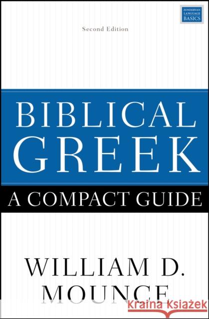 Biblical Greek: A Compact Guide: Second Edition William D. Mounce 9780310598770 Zondervan