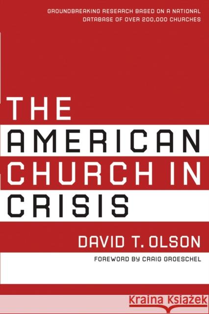 The American Church in Crisis: Groundbreaking Research Based on a National Database of Over 200,000 Churches Olson, David T. 9780310599371