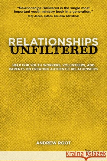 Relationships Unfiltered: Help for Youth Workers, Volunteers, and Parents on Creating Authentic Relationships Root, Andrew 9780310668756 Zondervan Publishing Company