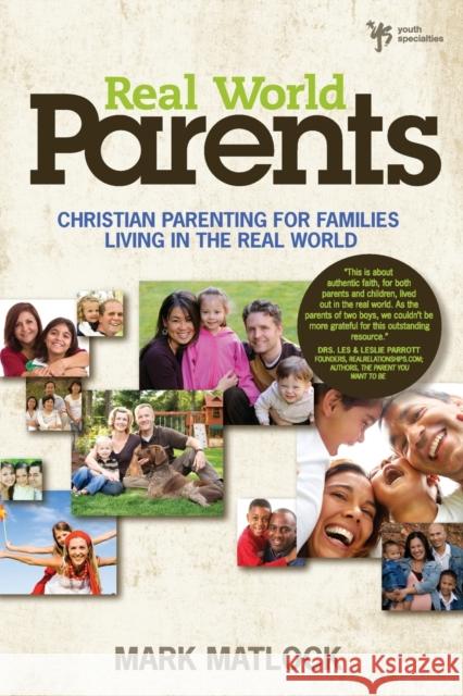Real World Parents: Christian Parenting for Families Living in the Real World Matlock, Mark 9780310669364 Zondervan Publishing Company