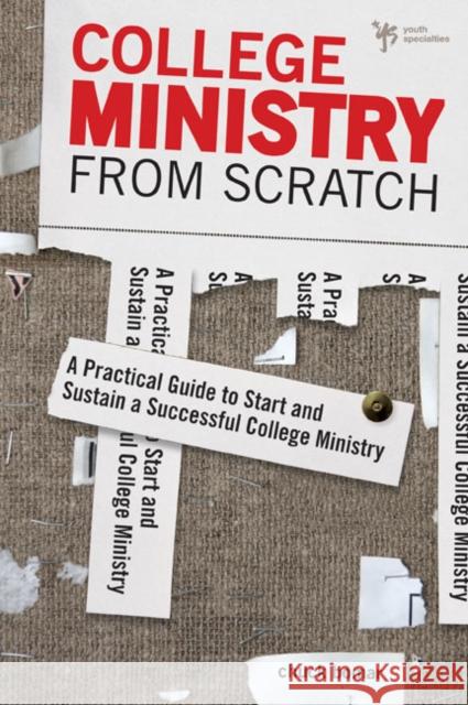 College Ministry from Scratch: A Practical Guide to Start and Sustain a Successful College Ministry Bomar, Chuck 9780310671053 Zondervan Publishing Company