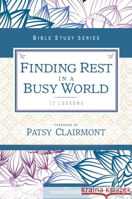 Finding Rest in a Busy World Women of Faith 9780310682752