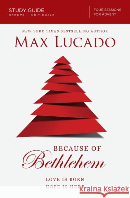 Because of Bethlehem Bible Study Guide: Love Is Born, Hope Is Here Lucado, Max 9780310687054 Thomas Nelson