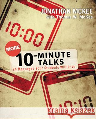 More 10-Minute Talks: 24 Messages Your Students Will Love Jonathan McKee 9780310692904