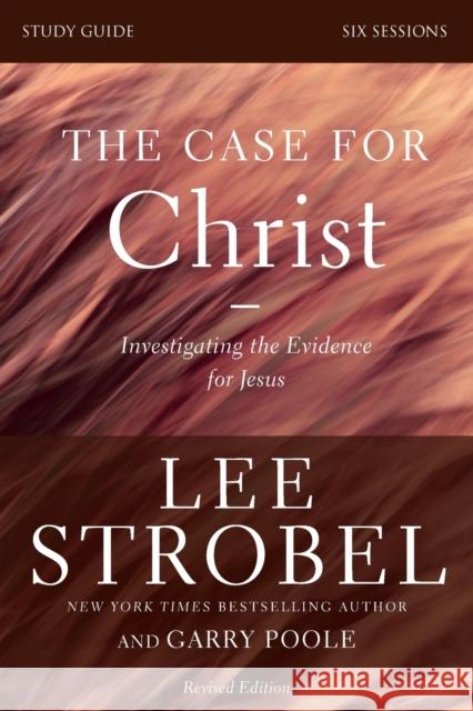 The Case for Christ Bible Study Guide Revised Edition: Investigating the Evidence for Jesus Strobel, Lee 9780310698500 Zondervan