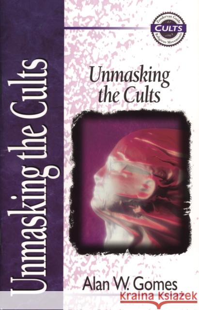 Unmasking the Cults Alan W. Gomes Craig Hawkins Terry Holley 9780310704416 Zondervan Publishing Company