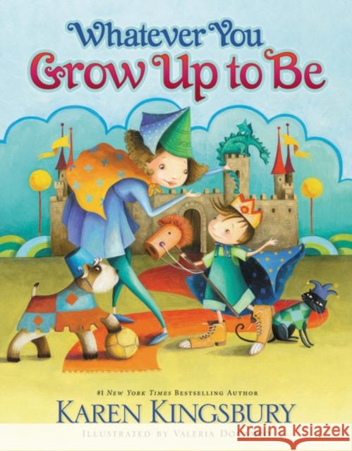 Whatever You Grow Up to Be Karen Kingsbury Valeria Docampo 9780310716464 