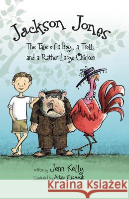 Jackson Jones, Book 2: The Tale of a Boy, a Troll, and a Rather Large Chicken Kelly, Jennifer L. 9780310722946 Zonderkidz