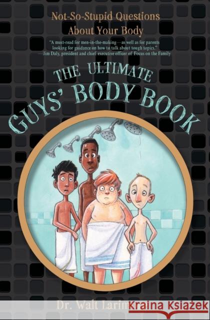 The Ultimate Guys' Body Book : Not-So-Stupid Questions About Your Body Walt Larimor Walter L. Larimore Guy Francis 9780310723233 Zondervan