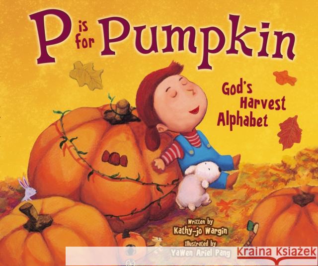 P Is for Pumpkin: God's Harvest Alphabet Wargin, Kathy-Jo 9780310726357 Zonderkidz