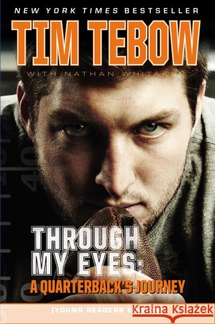 Through My Eyes: A Quarterback's Journey, Young Reader's Edition Tim Tebow Nathan Whitaker 9780310732914