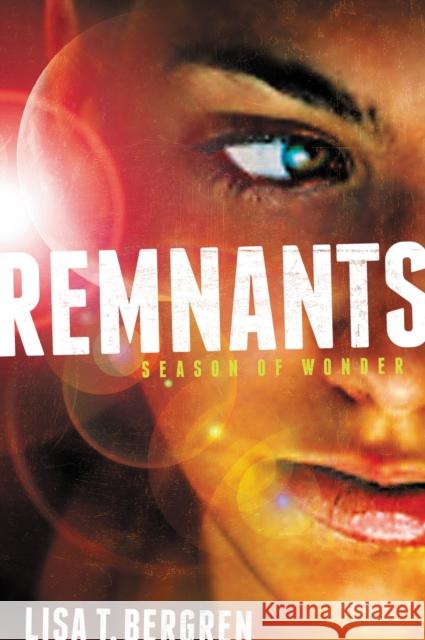 Remnants: Season of Wonder Lisa Tawn Bergren 9780310735700 Blink