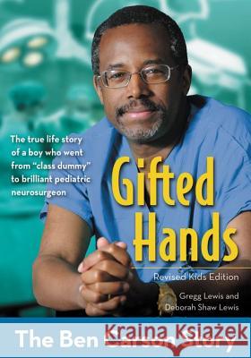 Gifted Hands, Revised Kids Edition: The Ben Carson Story Deborah Shaw Lewis 9780310738305