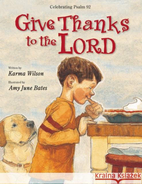 Give Thanks to the Lord Karma Wilson Amy June Bates 9780310738497 Zonderkidz
