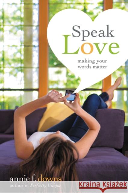 Speak Love: Making Your Words Matter Annie F. Downs 9780310742876