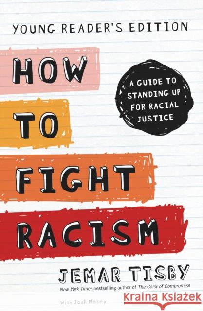 How to Fight Racism: A Guide to Standing Up for Racial Justice Tisby, Jemar 9780310751045 Zonderkidz