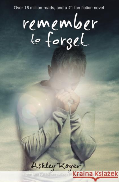 Remember to Forget : from Wattpad sensation @_smilelikeniall Ashley Royer 9780310751847 