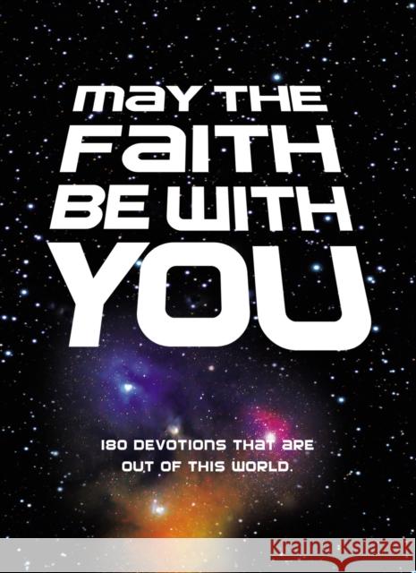 May the Faith Be with You: 180 Devotions That Are Out of This World Zondervan Publishing 9780310753452 Zonderkidz