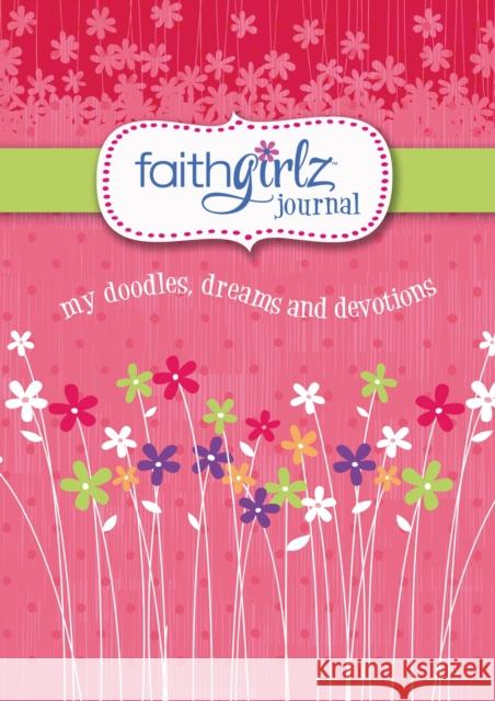 Faithgirlz Journal: My Doodles, Dreams, and Devotions Zondervan Publishing 9780310753728 Zonderkidz