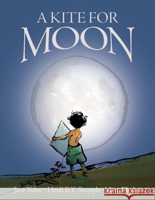 A Kite for Moon Jane Yolen Heidi E. y. Stemple Matt Phelan 9780310756422 Zonderkidz