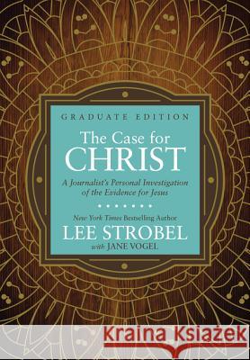 The Case for Christ Graduate Edition: A Journalist's Personal Investigation of the Evidence for Jesus Lee Strobel Jane Vogel 9780310761808 Zondervan