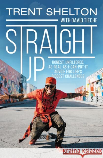 Straight Up: Honest, Unfiltered, As-Real-As-I-Can-Put-It Advice for Life's Biggest Challenges Trent Shelton 9780310765608 Zondervan