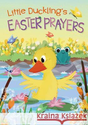Little Duckling's Easter Prayers Kasia Nowowiejska 9780310768357 Zonderkidz