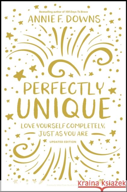 Perfectly Unique: Love Yourself Completely, Just as You Are Annie F. Downs 9780310768623 Zonderkidz