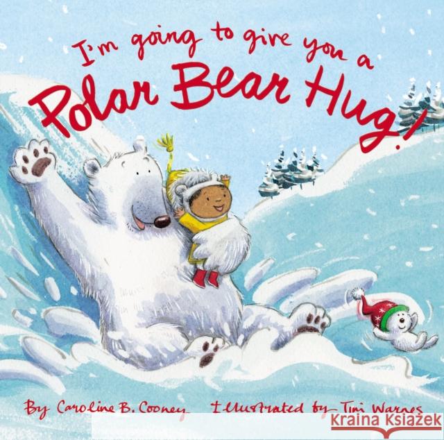 I'm Going to Give You a Polar Bear Hug!: A Padded Board Book Caroline B. Cooney Tim Warnes 9780310768746 Zonderkidz