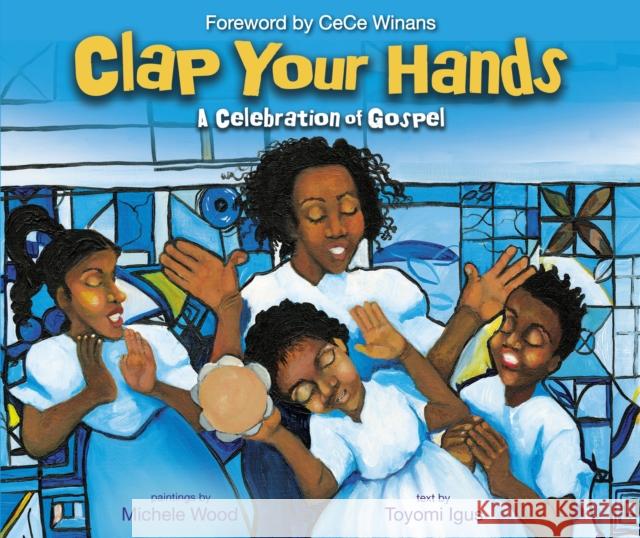 Clap Your Hands: A Celebration of Gospel Toyomi Igus Michele Wood 9780310769477 