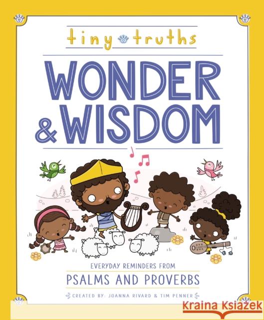 Tiny Truths Wonder and Wisdom: Everyday Reminders from Psalms and Proverbs Joanna Rivard Tim Penner 9780310769545 Zonderkidz