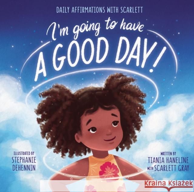 I’m Going to Have a Good Day!: Daily Affirmations with Scarlett  9780310771296 Zondervan