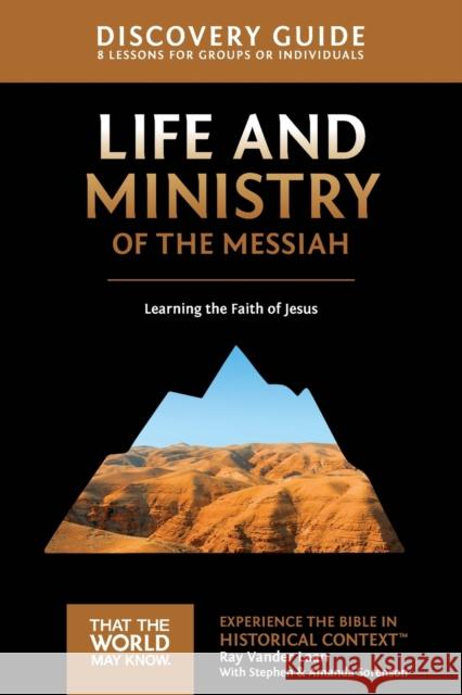 Life and Ministry of the Messiah Discovery Guide: Learning the Faith of Jesus 3 Vander Laan, Ray 9780310878827 Zondervan