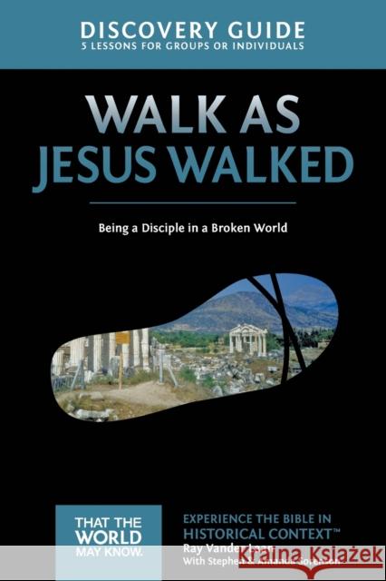 Walk as Jesus Walked Discovery Guide: Being a Disciple in a Broken World 7 Vander Laan, Ray 9780310879701 Zondervan