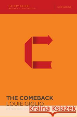 The Comeback Bible Study Guide: It's Not Too Late and You're Never Too Far Giglio, Louie 9780310887386 Thomas Nelson
