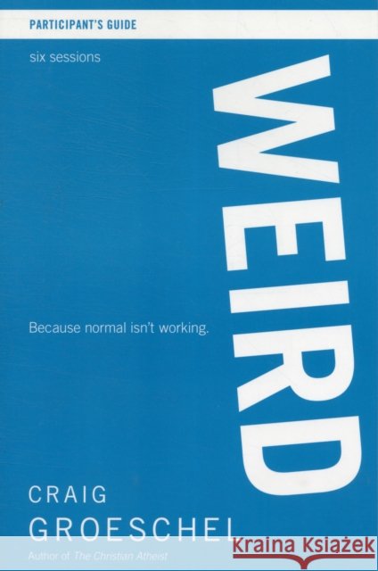 Weird Bible Study Participant's Guide: Because Normal Isn't Working Groeschel, Craig 9780310894988