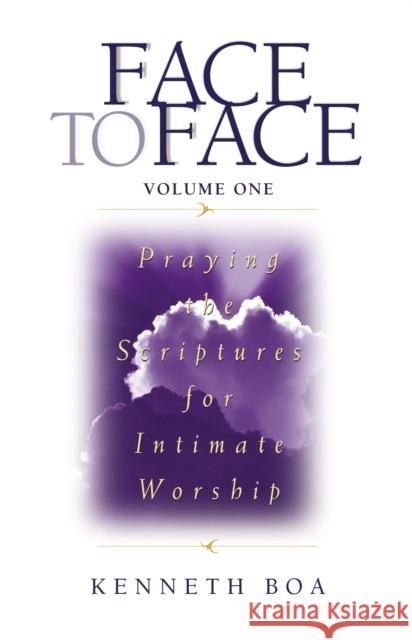 Face to Face: Praying the Scriptures for Intimate Worship Kenneth D. Boa Kenneth Boa 9780310925507 Zondervan Publishing Company