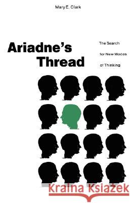 Ariadne S Thread: The Search for New Modes of Thinking Clark, Mary E. 9780312015800 St. Martin's Press