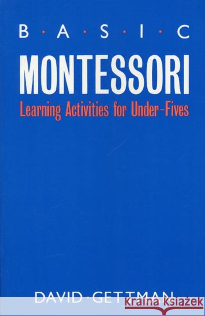 Basic Montessori: Learning Activities for Under-Fives David Gettman 9780312018641 