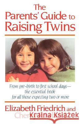 The Parent's Guide to Raising Twins: From Pre-Birth to First School Days-The Essential Book for All Those Expecting Two or More Elizabeth Friedrich Cherry Rowland 9780312039066 St. Martin's Griffin
