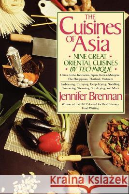 The Cuisines of Asia: Nine Great Oriental Cuisines by Technique Jennifer Brennan 9780312039776 St. Martin's Press
